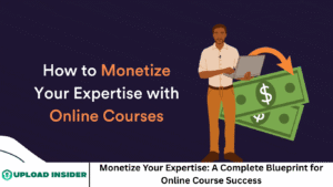 Monetize Your Expertise: A Complete Blueprint for Online Course Success