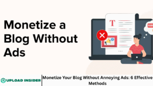 Monetize Your Blog Without Annoying Ads: 6 Effective Methods