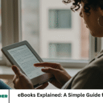 eBooks Explained: A Simple Guide for Beginners