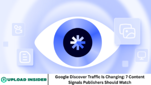 Google Discover Traffic Is Changing: 7 Content Signals Publishers Should Watch