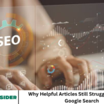 Why Helpful Articles Still Struggle to Rank on Google Search
